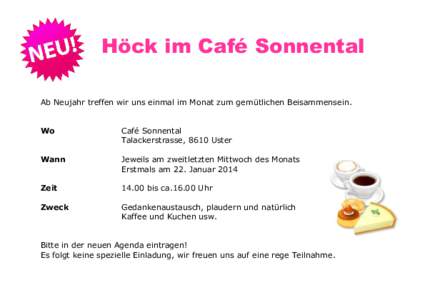 Höck im Café Sonnental Ab Neujahr treffen wir uns einmal im Monat zum gemütlichen Beisammensein. Wo Café Sonnental Talackerstrasse, 8610 Uster