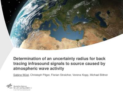 Determination of an uncertainty radius for back tracing infrasound signals to source caused by atmospheric wave activity Sabine Wüst, Christoph Pilger, Florian Streicher, Verena Kopp, Michael Bittner  Atmospheric waves