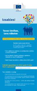 Izsakies! Izsakies! Tavas tiesības, tava nākotne Kā ES pilsonim tev ir konkrētas tiesības: ec.europa.eu/justice/citizen