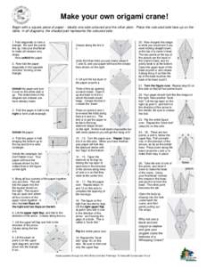 Make your own origami crane! Begin with a square piece of paper - ideally one side coloured and the other plain. Place the coloured side face up on the table. In all diagrams, the shaded part represents the coloured side