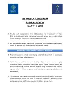 Y20 PUEBLA AGREEMENT PUEBLA, MEXICO MAY 9-11, We, the youth representatives of the G20 countries, met in Puebla on 9-11 May, 2012 to consider actions the international community should take in order to face