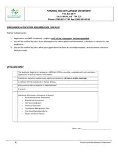 PLANNING AND DEVELOPMENT DEPARTMENT P.O. Box 1679 Lac La Biche, AB T0A 2C0 Phone: ([removed]Fax: ([removed]SUBDIVISION APPLICATION REQUIREMENTS CHECKLIST Notice to Applicants: