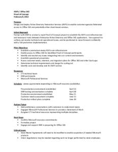 ADFS / Office 365 Proof of Concept February 8, 2012 Purpose Design and deploy Active Directory Federation Services (ADFS) to enable customer agencies federated access to Office 365 and potentially other cloud-based servi