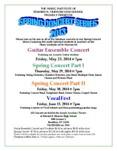 THE MUSIC INSTITUTE OF EDWARD R. MURROW HIGH SCHOOL PROUDLY PRESENTS Please join us for one or all of the fabulous concerts in our Spring Concert Series Featuring the multi-talented students & teachers of the