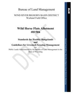 Bureau of Land Management WIND RIVER/BIGHORN BASIN DISTRICT Worland Field Office Wild Horse Flats Allotment #01504