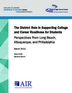 The District Role in Supporting College and Career Readiness for Students Perspectives From Long Beach, Albuquerque, and Philadelphia March 2013 Helen Duffy