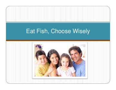 Eat Fish, Choose Wisely  y Fish is a healthy food that is high in protein and low in saturated fat. However, there is a concern about eating some kinds of fish because they contain mercury.