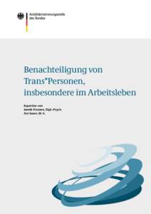 Benachteiligung von Trans*Personen, insbesondere im Arbeitsleben Expertise von Jannik Franzen, Dipl.-Psych. Arn Sauer, M. A.