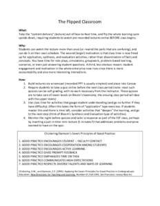 The Flipped Classroom What: Take the “content delivery” (lecture) out of face-to-face time, and flip the whole learning cycle upside down, requiring students to watch pre-recorded lectures online BEFORE class begins.