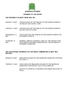 BUSINESS STATEMENT BUSINESS OF THE HOUSE THE BUSINESS FOR NEXT WEEK WILL BE: MONDAY 13 MAY  CONTINUATION OF THE DEBATE ON THE QUEEN’S SPEECH