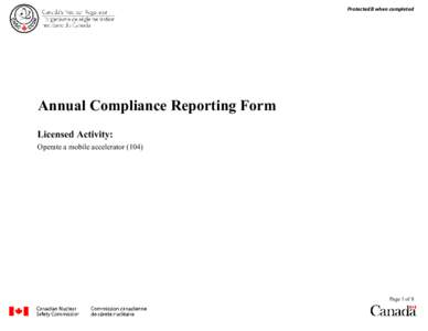 Protected B when completed  Annual Compliance Reporting Form Licensed Activity: Operate a mobile accelerator (104)