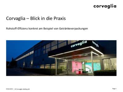 Corvaglia – Blick in die Praxis Rohstoff-Effizienz konkret am Beispiel von Getränkeverpackungen[removed] | © Corvaglia Holding AG  Page 1