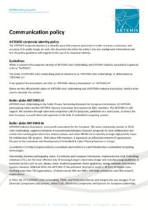 Communication policy ARTEMIS corporate identity policy The ARTEMIS corporate identity is a valuable asset that requires protection in order to ensure consistency and accuracy of its public image. As such, this document d