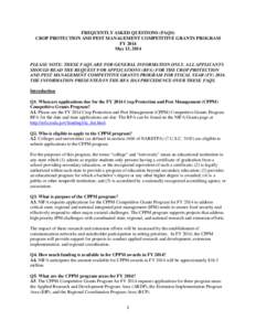 FREQUENTLY ASKED QUESTIONS (FAQS) CROP PROTECTION AND PEST MANAGEMENT COMPETITIVE GRANTS PROGRAM FY 2014 May 13, 2014  PLEASE NOTE: THESE FAQS ARE FOR GENERAL INFORMATION ONLY. ALL APPLICANTS