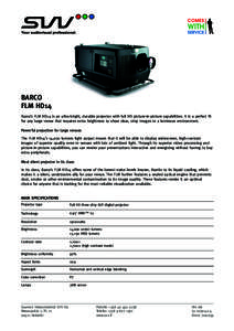 BARCO FLM HD14 Barco’s FLM HD14 is an ultra-bright, durable projector with full HD picture-in-picture capabilities. It is a perfect fit for any large venue that requires extra brightness to show clear, crisp images in 