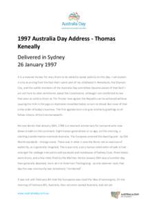 1997 Australia Day Address - Thomas Keneally Delivered in Sydney 26 January 1997 It is a massive honour for any citizen to be asked to speak publicly on this day. I can explain it only as arising from the fact that I spe