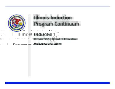 Illinois Induction Program Continuum February 2010 Illinois State Board of Education Guidance Document