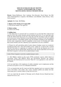 MINUTES OF BRANCH HEADS’ MEETING TUESDAY 26 SEPTEMBER 2007 at 2:30pm MEETING ROOM, THOMAS THOMSON HOUSE Present : George MacKenzie, Peter Anderson, Dave Brownlee, David Brown, Ian Hill, Alison Horsburgh,Bruno Longmore,