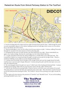 Pedestrian Route From Didcot Parkway Station to The ToolPost  1) Exit the booking hall at the station and turn right (towards Bristol and the West). Walk through the small car park immediately adjacent to the station, he