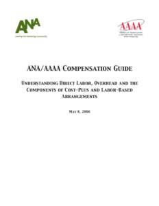 ANA/AAAA Compensation Guide  Understanding Direct Labor, Overhead and the Components of Cost-Plus and Labor-Based Arrangements May 8, 2006