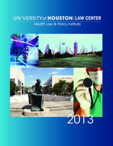 2013  Houston: A Global Center for Health Care Houston is the perfect setting for studying the dynamic nature of health law and policy. In addition to the Health Law & Policy Institute, the nearby Texas Medical Center,