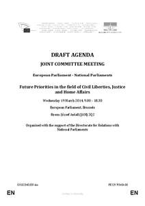 DRAFT	AGENDA JOINT	COMMITTEE	MEETING European	Parliament	- National	Parliaments Future	Priorities	in	the	field	of	Civil	Liberties,	Justice	 and	Home	Affairs