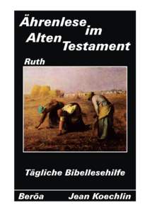 Die „Ährenlese im Alten Testament“ wurde ursprünglich in Französisch von Jean Koechlin unter dem Titel „Chaque jour les Ecritures“ geschrieben. Sie ist in vielen Sprachen erhältlich und kann in Deutsch, Engl