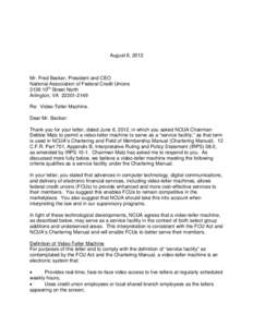 August 6, 2012  Mr. Fred Becker, President and CEO National Association of Federal Credit Unions 3138 10th Street North Arlington, VA[removed]