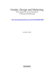 Gender, Design and Marketing How Gender Drives our Perception of Design and Marketing http://www.gowerpublishing.com/isbn