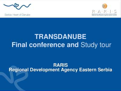 TRANSDANUBE Final conference and Study tour RARIS Regional Development Agency Eastern Serbia  Final Conference & Study tour