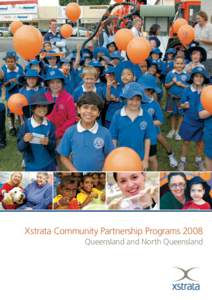Xstrata Community Partnership Programs 2008 Queensland and North Queensland We congratulate our partners on their outstanding achievements and thank them for their dedication and continued support.