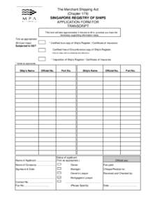 The Merchant Shipping Act (Chapter 179) SINGAPORE REGISTRY OF SHIPS APPLICATION FORM FOR TRANSCRIPT This form will take approximately 5 minutes to fill in, provided you have the