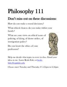 Philosophy 111 Don’t miss out on these discussions: How do you make a moral decisions? What ethical choices do you make within your family? What are your views on ethical issues of