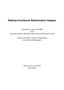 Making Functional Mathematics Happen  Comments to QCA and DfES from Hugh Burkhardt, Alan Bell, Daniel Pead and Malcolm Swan Shell Centre Team, School of Education