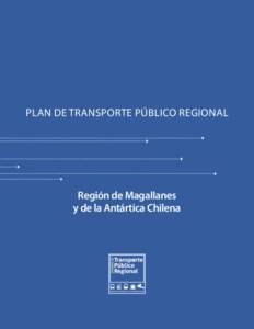 PLAN DE Transporte Público Regional  Región de Magallanes y de la Antártica Chilena  PLAN DE Transporte Público Regional