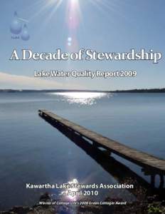 A Decade of Stewardship Lake Water Quality Report 2009 Kawartha Lake Stewards Association April 2010 Winner of Cottage Life’s 2008 Green Cottager Award