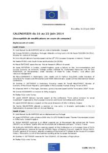 COMMISSION EUROPEENNE Bruxelles, le 13 juin 2014 CALENDRIER du 16 au 22 juin[removed]Susceptible de modifications en cours de semaine) Déplacements et visites