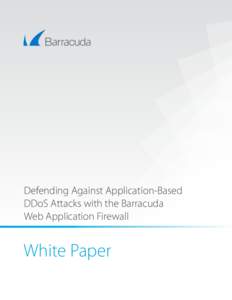 Defending Against Application-Based DDoS Attacks with the Barracuda Web Application Firewall White Paper