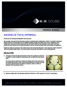 PRODUCT MANUAL  MANDOLIN TWIN INTERNAL Thank you for choosing the Mandolin Twin Internal! We strongly recommend that this pickup system is professionally installed by a luthier or mandolin technician. Special tools are n