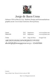 Jorge de Buen Unna Geboren 1956 in Mexico City. Studierte Design und Kommunikationsgraphik an der Universidad Autónoma Metropolitana. Unna  2012