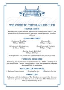 WELCOME TO THE FLAGLER CLUB LOUNGE ACCESS The Flagler Club and services are available for registered Flagler Club guests only. As elevator access is restricted, please keep your room key with you.