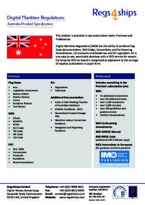 Digital Maritime Regulations: Australia Product Specification This product is available in two subscription levels: Premium and Professional. Digital Maritime Regulations (DMR) has the ability to combine Flag State docum