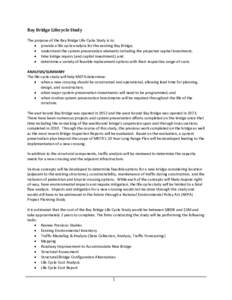 Bay Bridge Lifecycle Study    The purpose of the Bay Bridge Life Cycle Study is to:   provide a life cycle analysis for the existing Bay Bridge;    understand the system preservation 