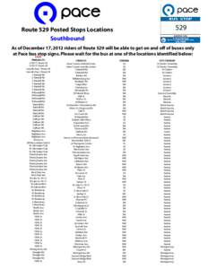 529  Route 529 Posted Stops Locations Southbound  As of December 17, 2012 riders of Route 529 will be able to get on and off of buses only