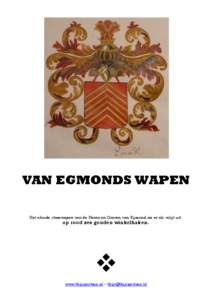 VAN EGMONDS WAPEN Het aloude stamwapen van de Heren en Graven van Egmond zie er als volgt uit: op rood zes gouden winkelhaken.  