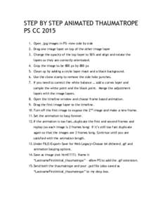 STEP BY STEP ANIMATED THAUMATROPE PS CCOpen .jpg images in PS- view side by side 2. Drag one image layer on top of the other image layer 3. Change the opacity of the top layer to 50% and align and rotate the lay