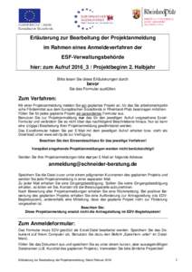 Erläuterung zur Bearbeitung der Projektanmeldung im Rahmen eines Anmeldeverfahren der ESF-Verwaltungsbehörde hier: zum Aufruf 2016_3 / Projektbeginn 2. Halbjahr Bitte lesen Sie diese Erläuterungen durch