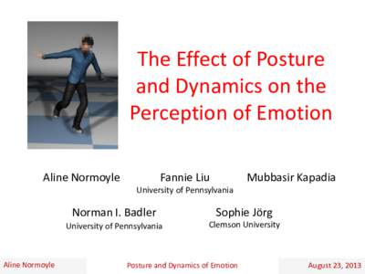 The Effect of Posture and Dynamics on the Perception of Emotion Aline Normoyle  Fannie Liu