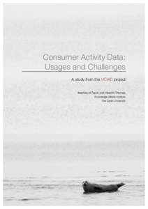 Consumer Activity Data: Usages and Challenges A study from the UCIAD project Mathieu d’Aquin and Keerthi Thomas Knowledge Media Institute The Open University