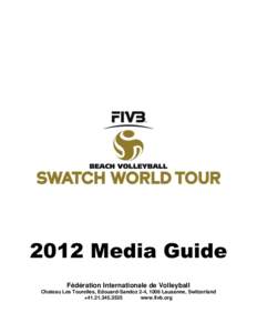 2012 Media Guide Fédération Internationale de Volleyball Chateau Les Tourelles, Edouard-Sandoz 2-4, 1006 Lausanne, Switzerland +[removed]www.fivb.org